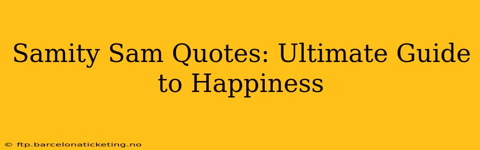 Samity Sam Quotes: Ultimate Guide to Happiness