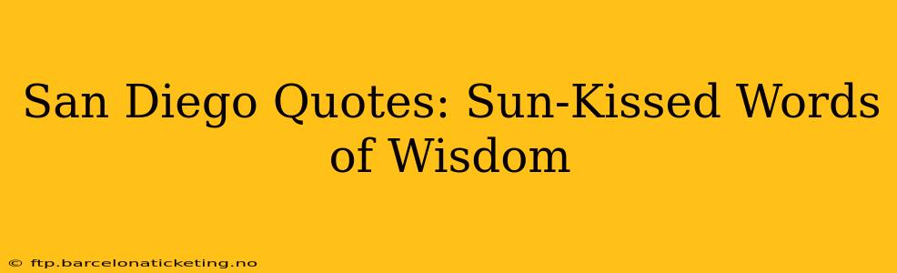 San Diego Quotes: Sun-Kissed Words of Wisdom
