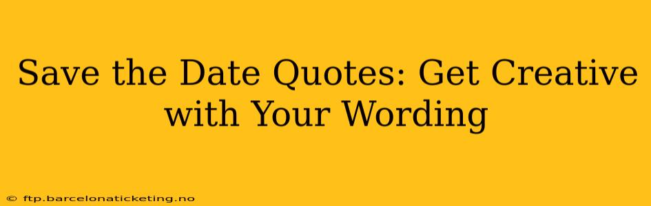 Save the Date Quotes: Get Creative with Your Wording