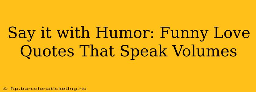 Say it with Humor: Funny Love Quotes That Speak Volumes