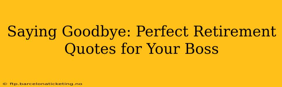 Saying Goodbye: Perfect Retirement Quotes for Your Boss