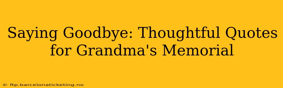 Saying Goodbye: Thoughtful Quotes for Grandma's Memorial