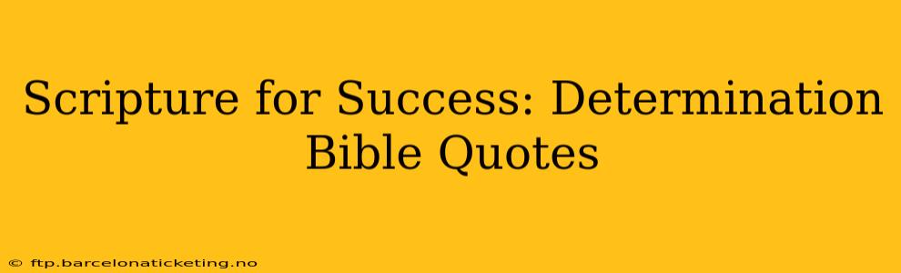 Scripture for Success: Determination Bible Quotes