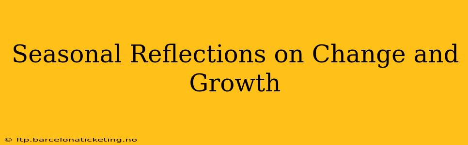 Seasonal Reflections on Change and Growth
