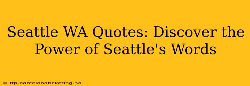 Seattle WA Quotes: Discover the Power of Seattle's Words