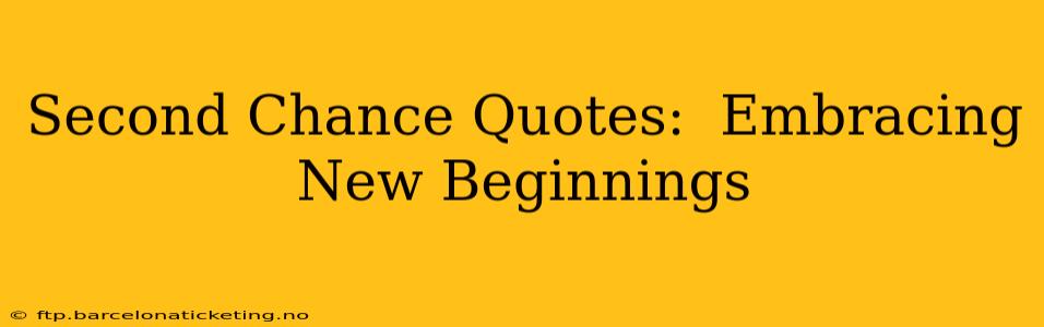 Second Chance Quotes:  Embracing New Beginnings