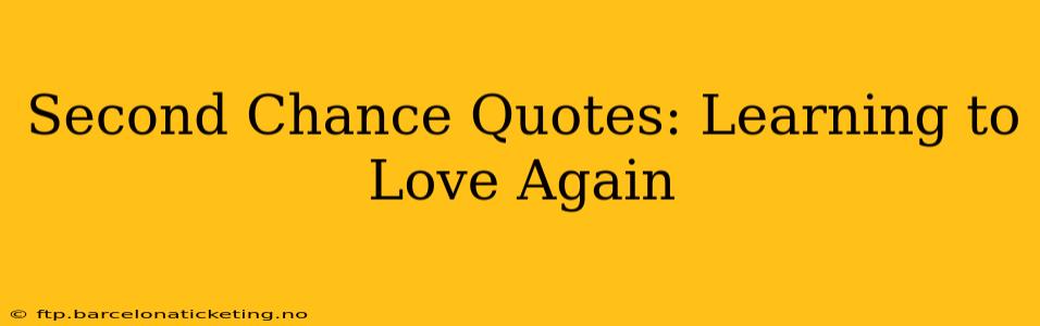 Second Chance Quotes: Learning to Love Again