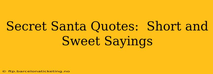 Secret Santa Quotes:  Short and Sweet Sayings