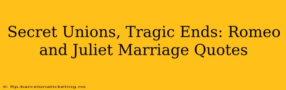 Secret Unions, Tragic Ends: Romeo and Juliet Marriage Quotes