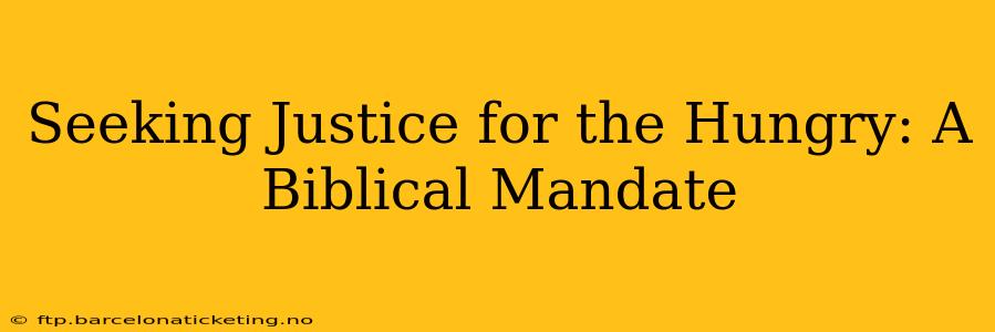 Seeking Justice for the Hungry: A Biblical Mandate