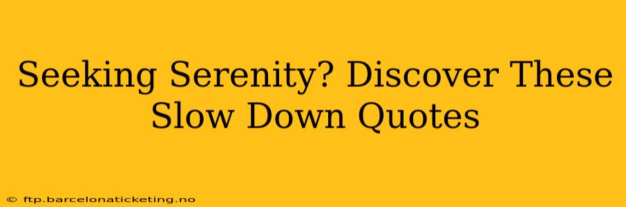 Seeking Serenity? Discover These Slow Down Quotes