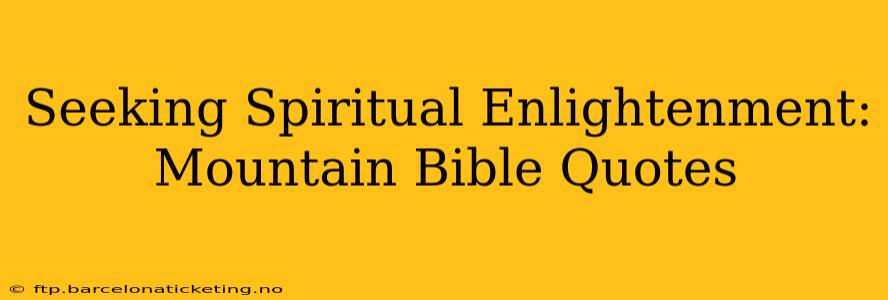 Seeking Spiritual Enlightenment: Mountain Bible Quotes