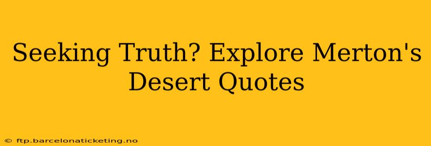 Seeking Truth? Explore Merton's Desert Quotes