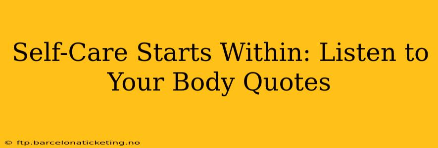 Self-Care Starts Within: Listen to Your Body Quotes