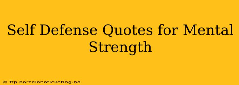 Self Defense Quotes for Mental Strength