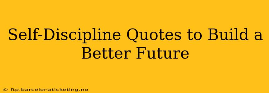 Self-Discipline Quotes to Build a Better Future