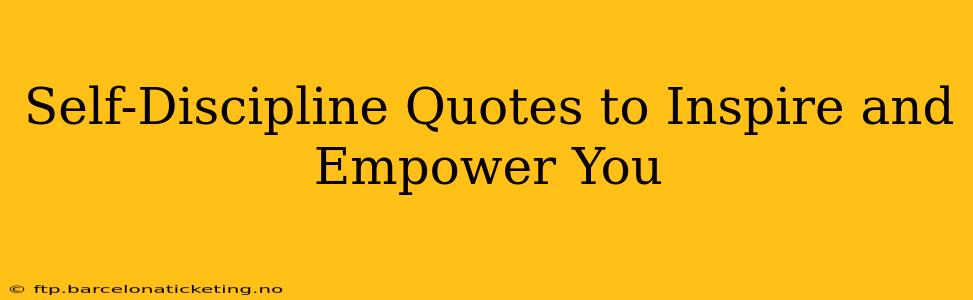 Self-Discipline Quotes to Inspire and Empower You