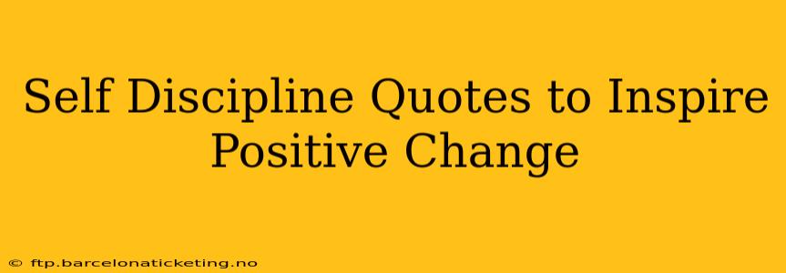 Self Discipline Quotes to Inspire Positive Change