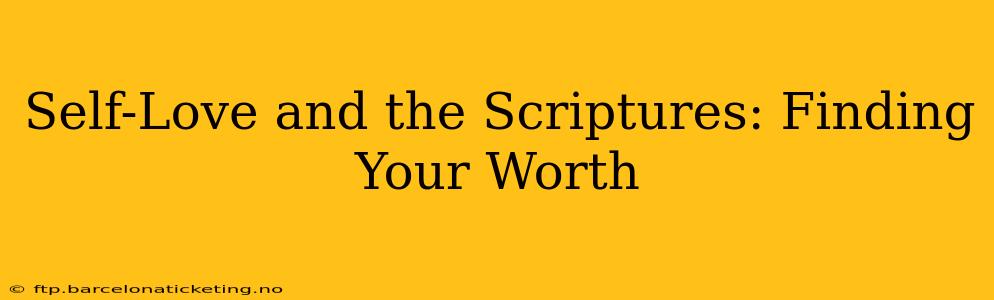 Self-Love and the Scriptures: Finding Your Worth