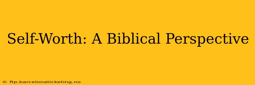 Self-Worth: A Biblical Perspective