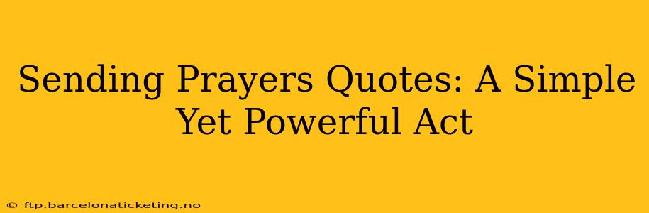 Sending Prayers Quotes: A Simple Yet Powerful Act