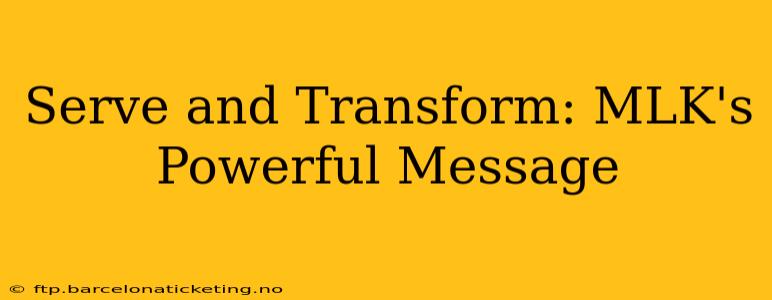 Serve and Transform: MLK's Powerful Message