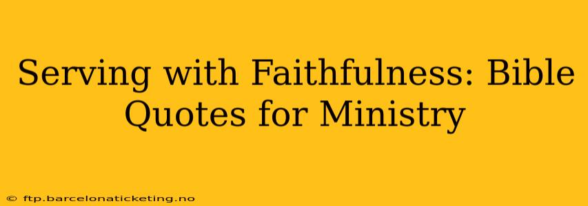 Serving with Faithfulness: Bible Quotes for Ministry