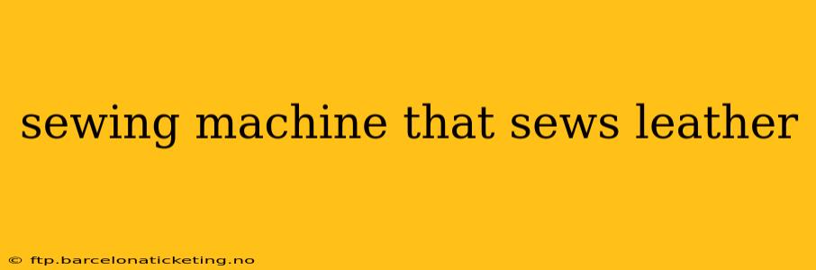 sewing machine that sews leather