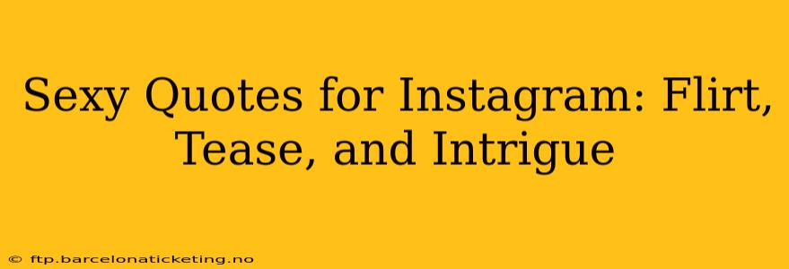 Sexy Quotes for Instagram: Flirt, Tease, and Intrigue