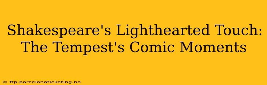 Shakespeare's Lighthearted Touch: The Tempest's Comic Moments