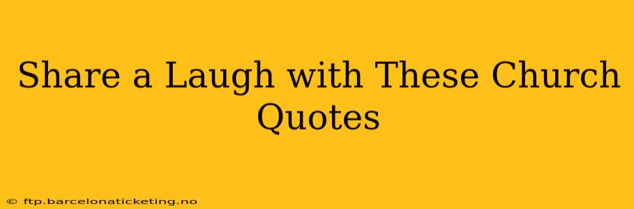 Share a Laugh with These Church Quotes