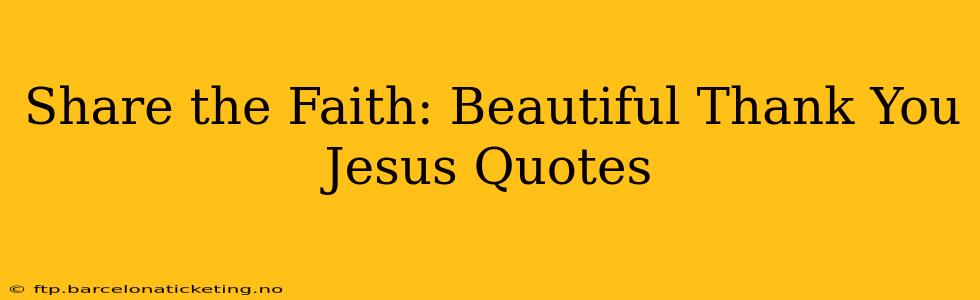 Share the Faith: Beautiful Thank You Jesus Quotes