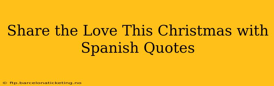 Share the Love This Christmas with Spanish Quotes