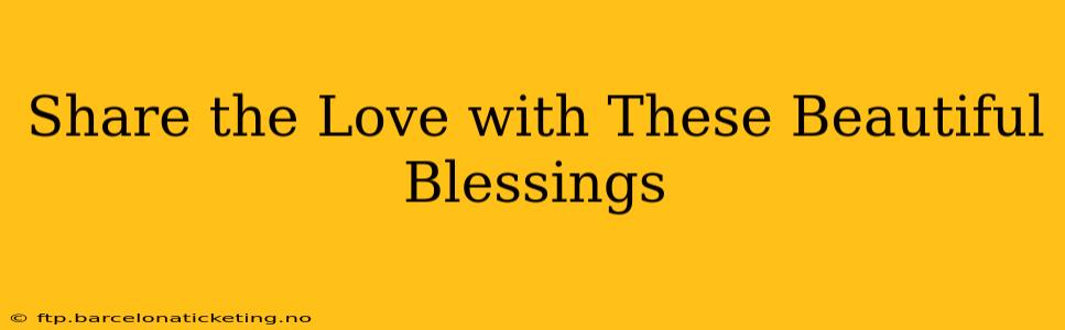 Share the Love with These Beautiful Blessings