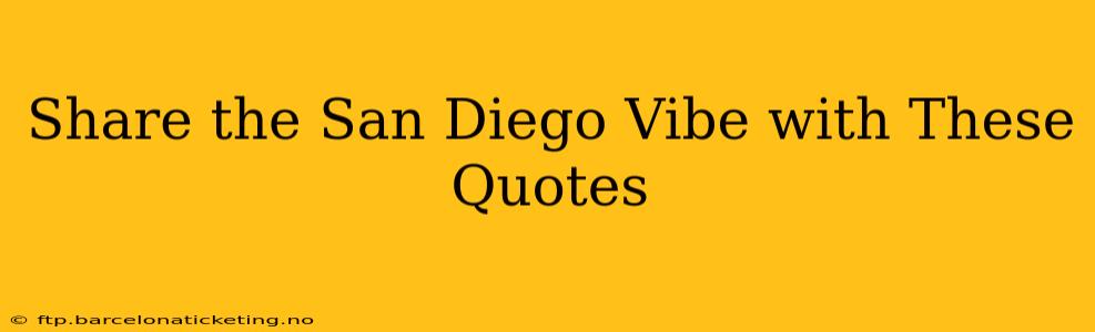 Share the San Diego Vibe with These Quotes