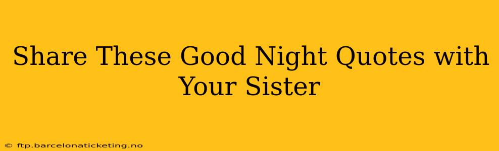 Share These Good Night Quotes with Your Sister