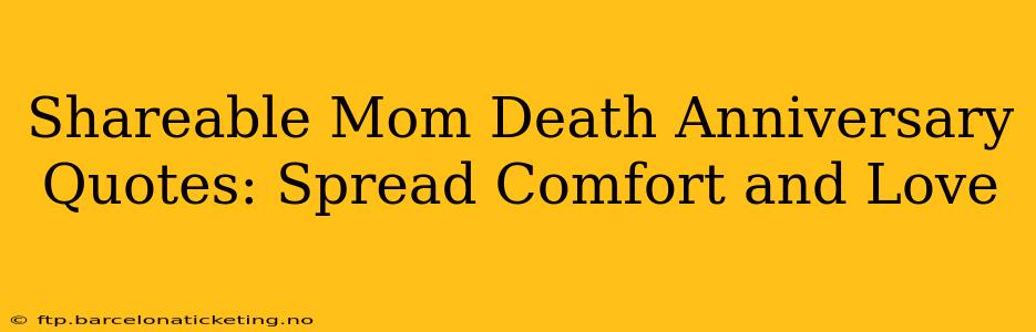 Shareable Mom Death Anniversary Quotes: Spread Comfort and Love