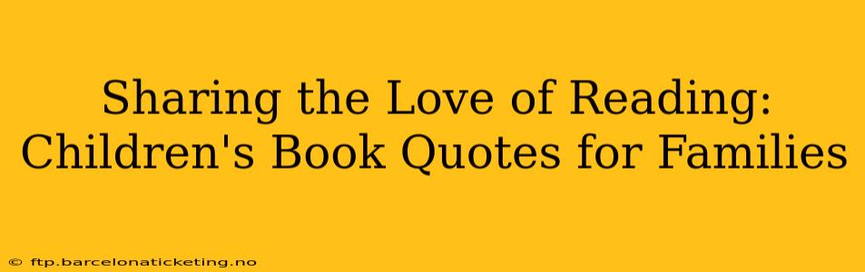 Sharing the Love of Reading: Children's Book Quotes for Families