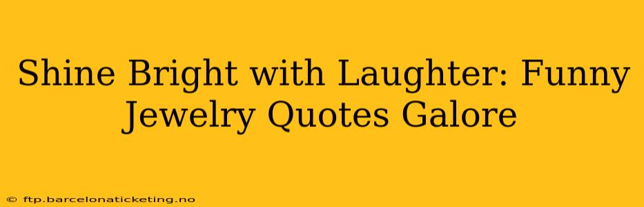 Shine Bright with Laughter: Funny Jewelry Quotes Galore