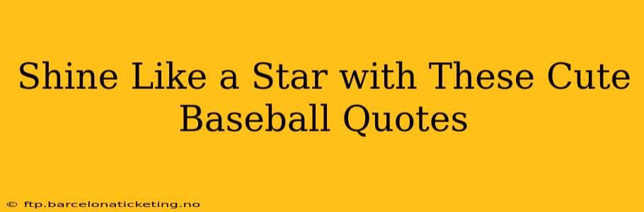 Shine Like a Star with These Cute Baseball Quotes