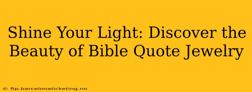 Shine Your Light: Discover the Beauty of Bible Quote Jewelry