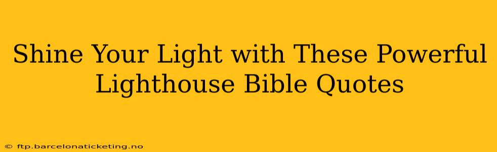 Shine Your Light with These Powerful Lighthouse Bible Quotes
