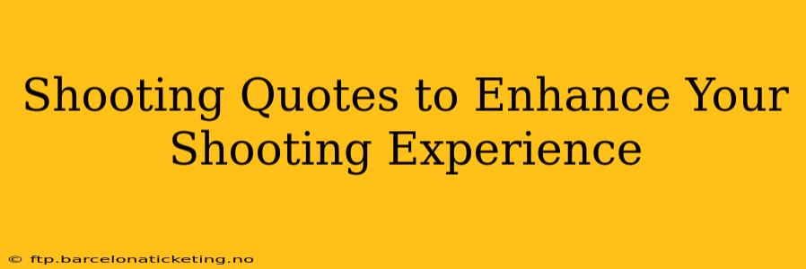 Shooting Quotes to Enhance Your Shooting Experience