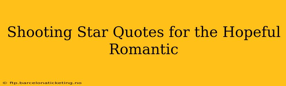 Shooting Star Quotes for the Hopeful Romantic