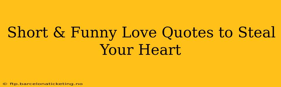 Short & Funny Love Quotes to Steal Your Heart