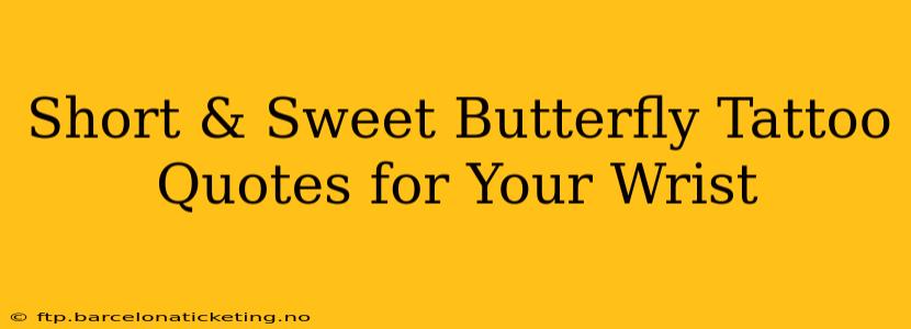 Short & Sweet Butterfly Tattoo Quotes for Your Wrist