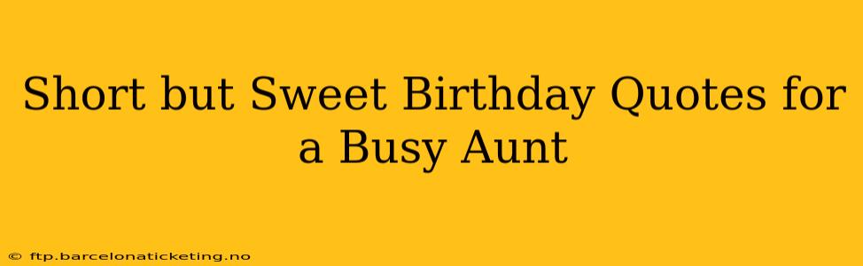 Short but Sweet Birthday Quotes for a Busy Aunt