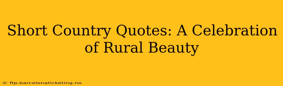 Short Country Quotes: A Celebration of Rural Beauty