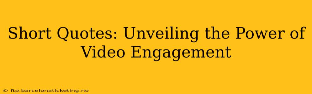 Short Quotes: Unveiling the Power of Video Engagement