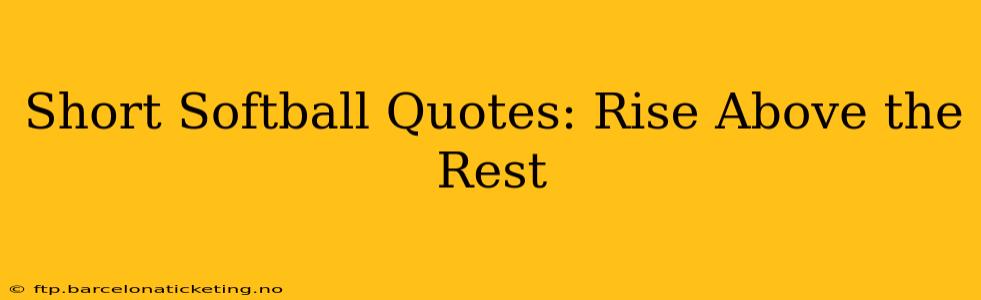 Short Softball Quotes: Rise Above the Rest